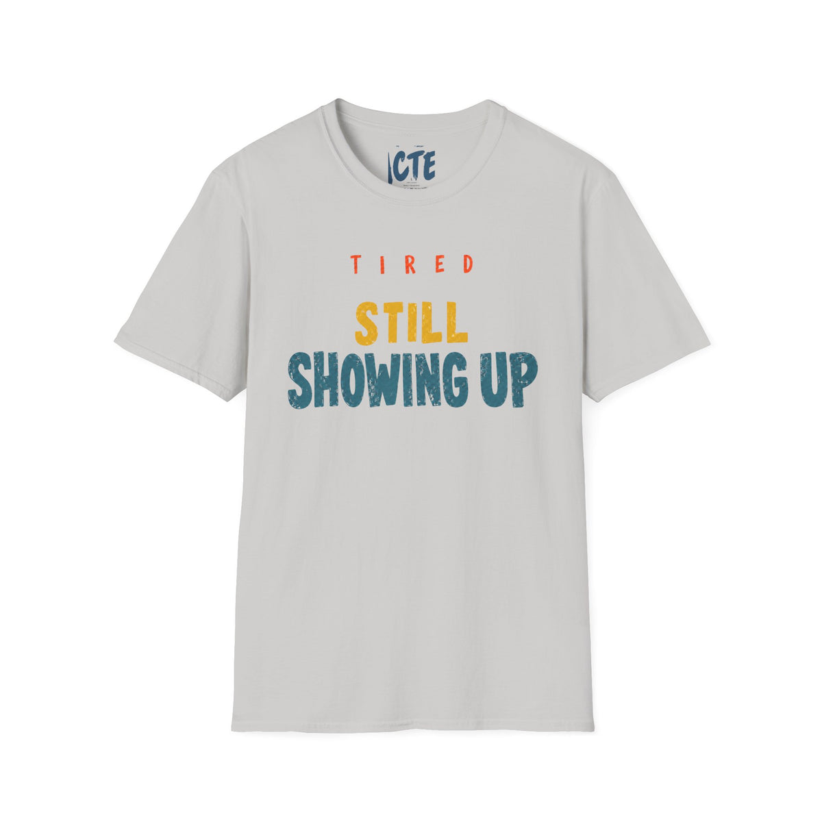 Tired, Still Showing Up T-Shirt