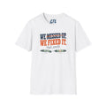 We Messed up, We Fixed It T-Shirt