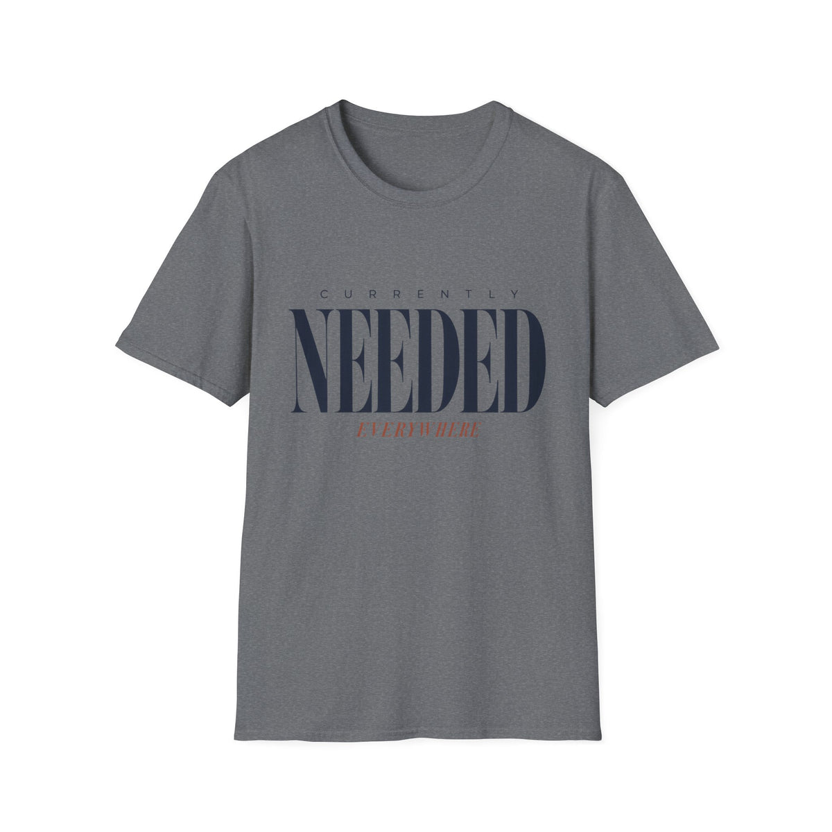 Currently Needed Everywhere T-Shirt