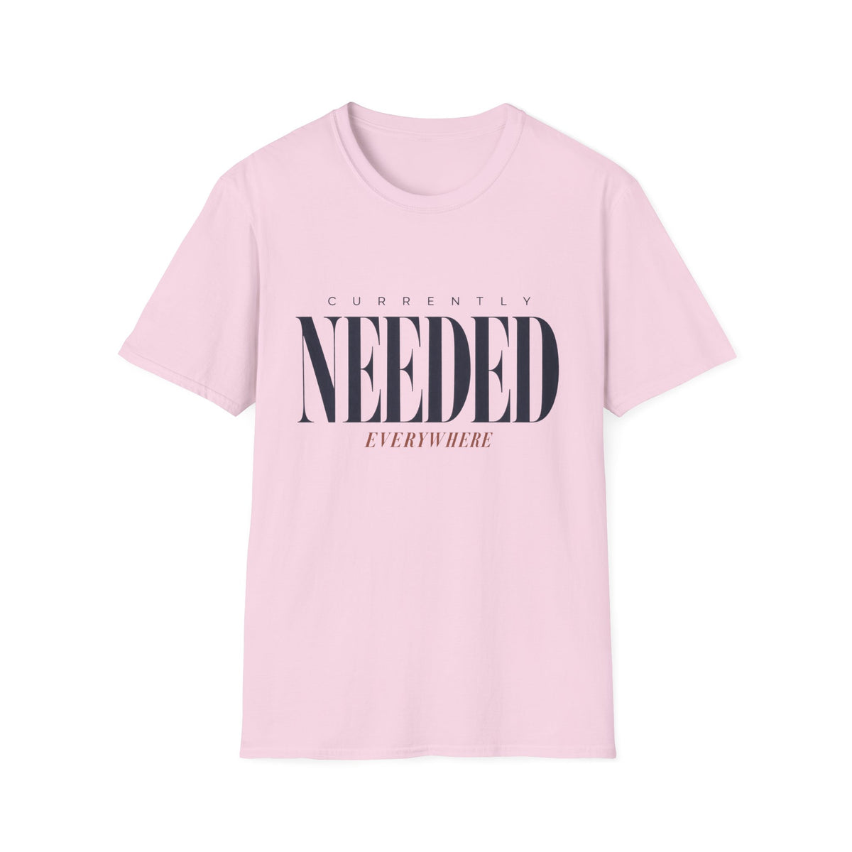 Currently Needed Everywhere T-Shirt