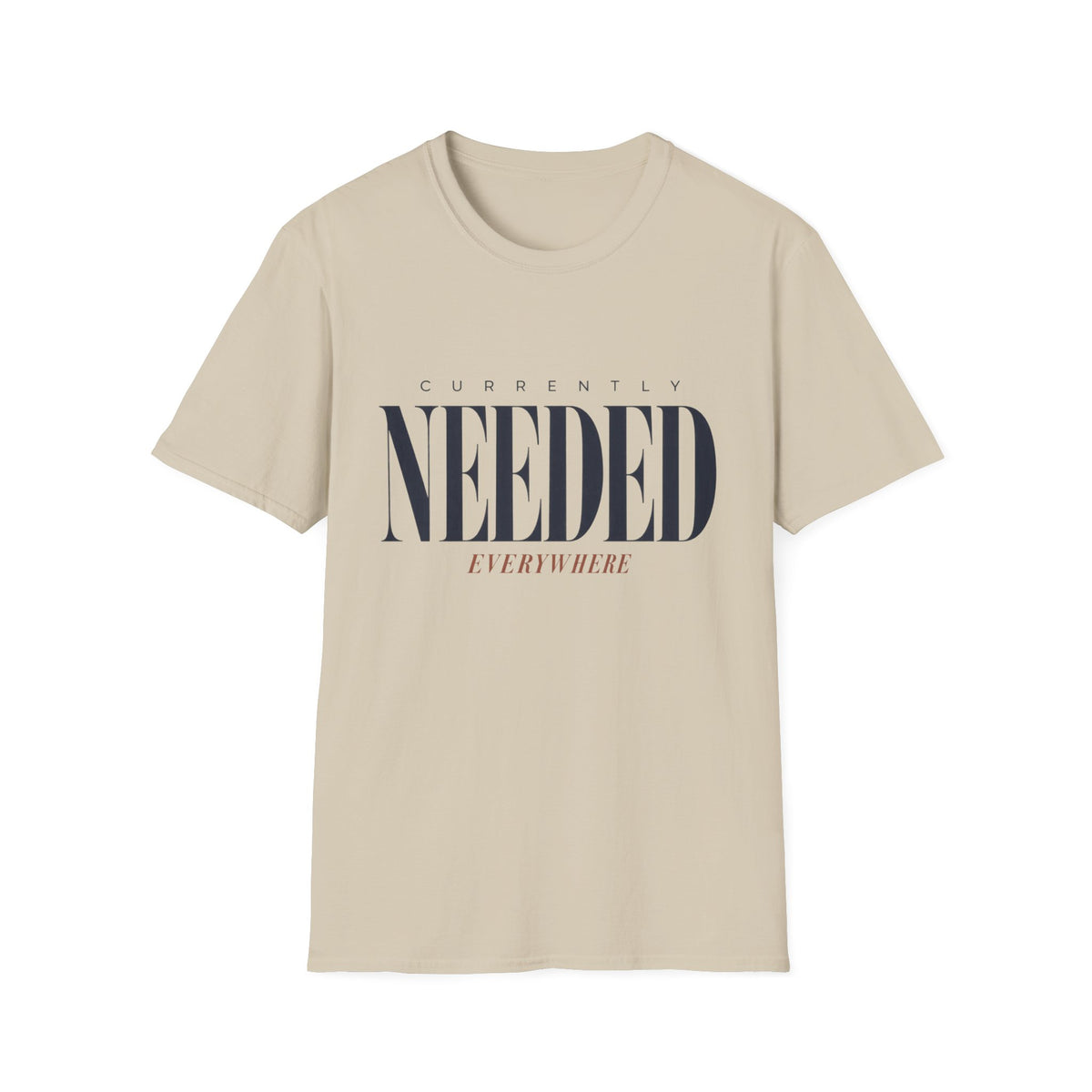Currently Needed Everywhere T-Shirt