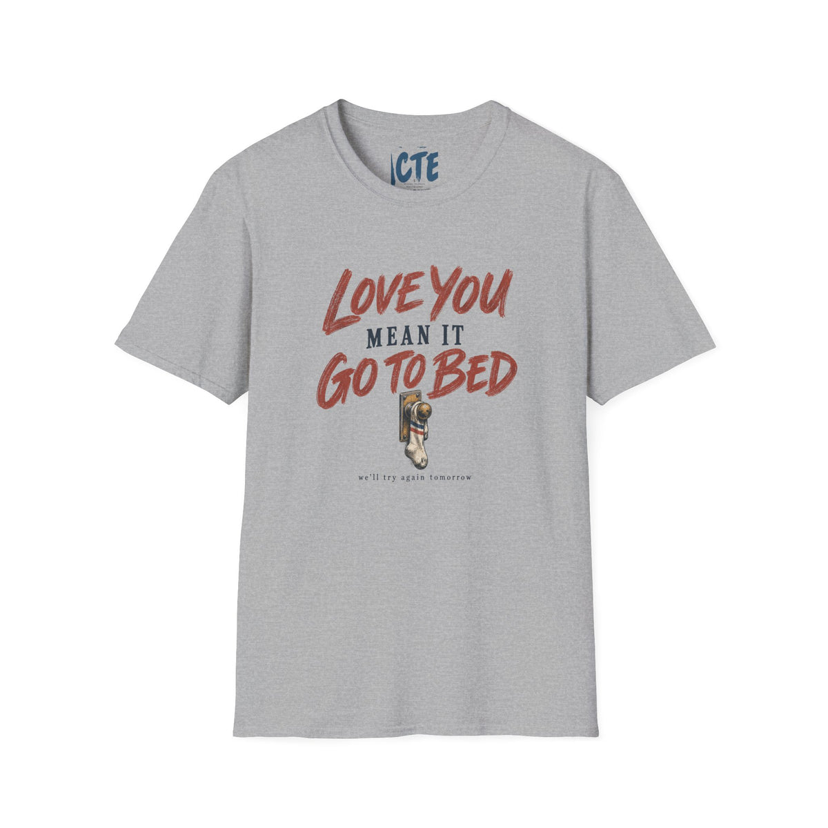 Love You, Mean It, Go To Bed T-Shirt