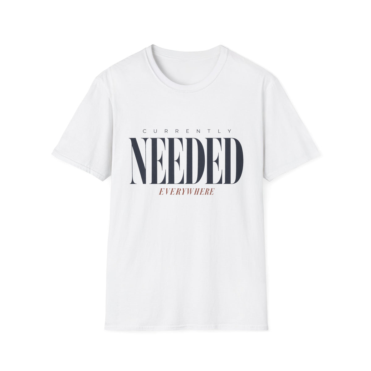 Currently Needed Everywhere T-Shirt