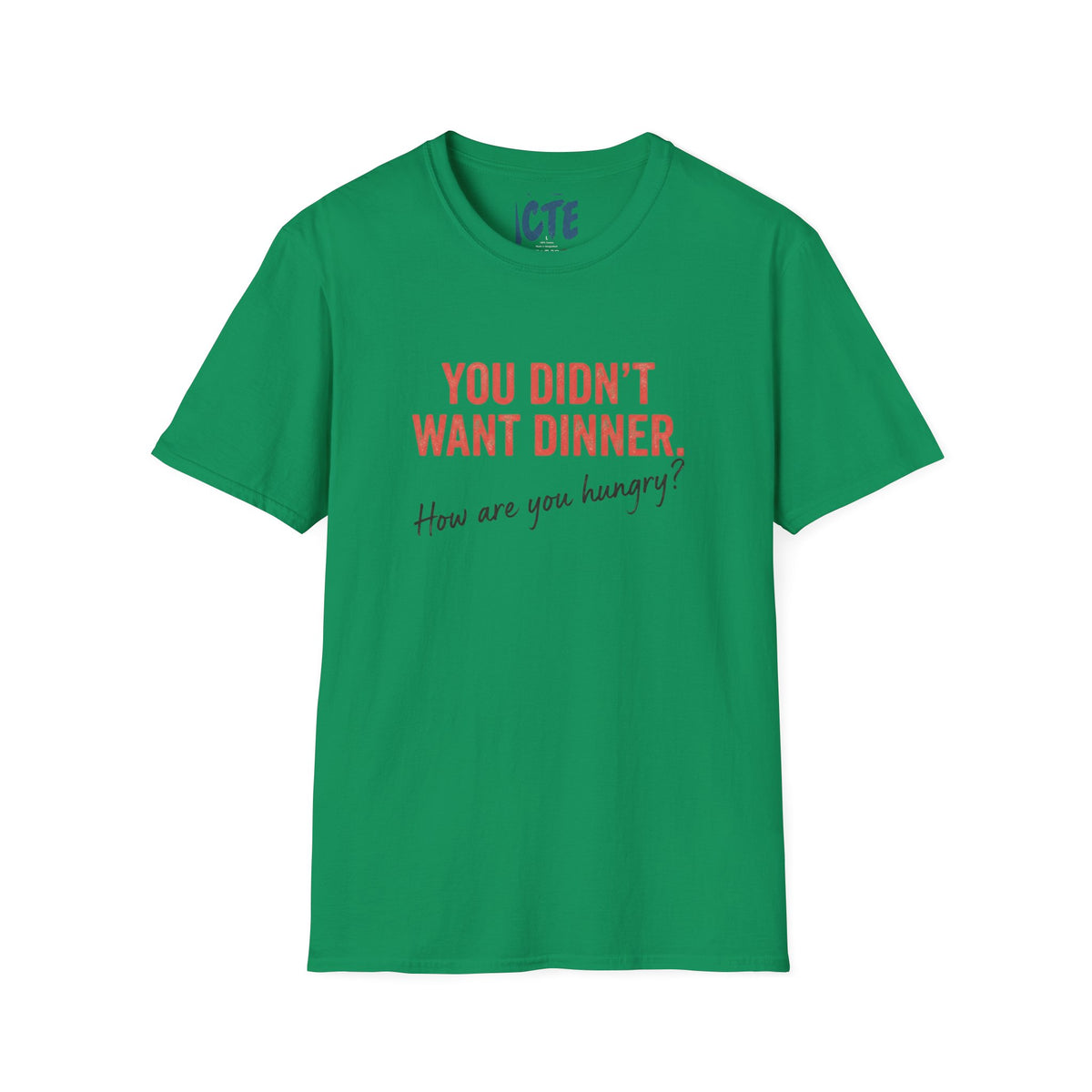 You Didn’t Want Dinner T-Shirt