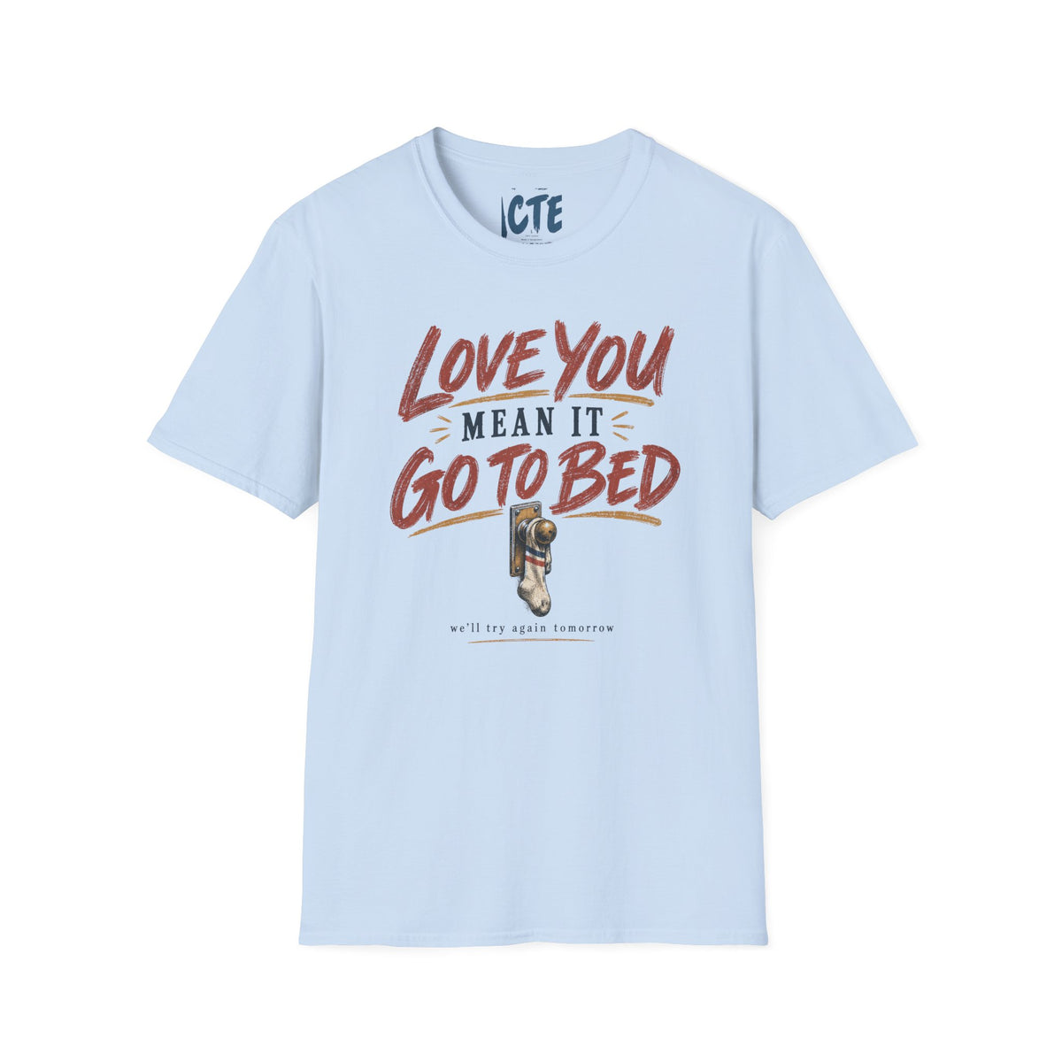 Love You, Mean It, Go To Bed T-Shirt