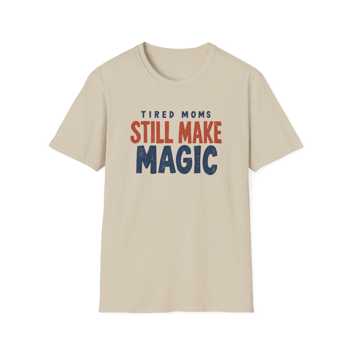 Tired Moms Still Make Magic T-Shirt