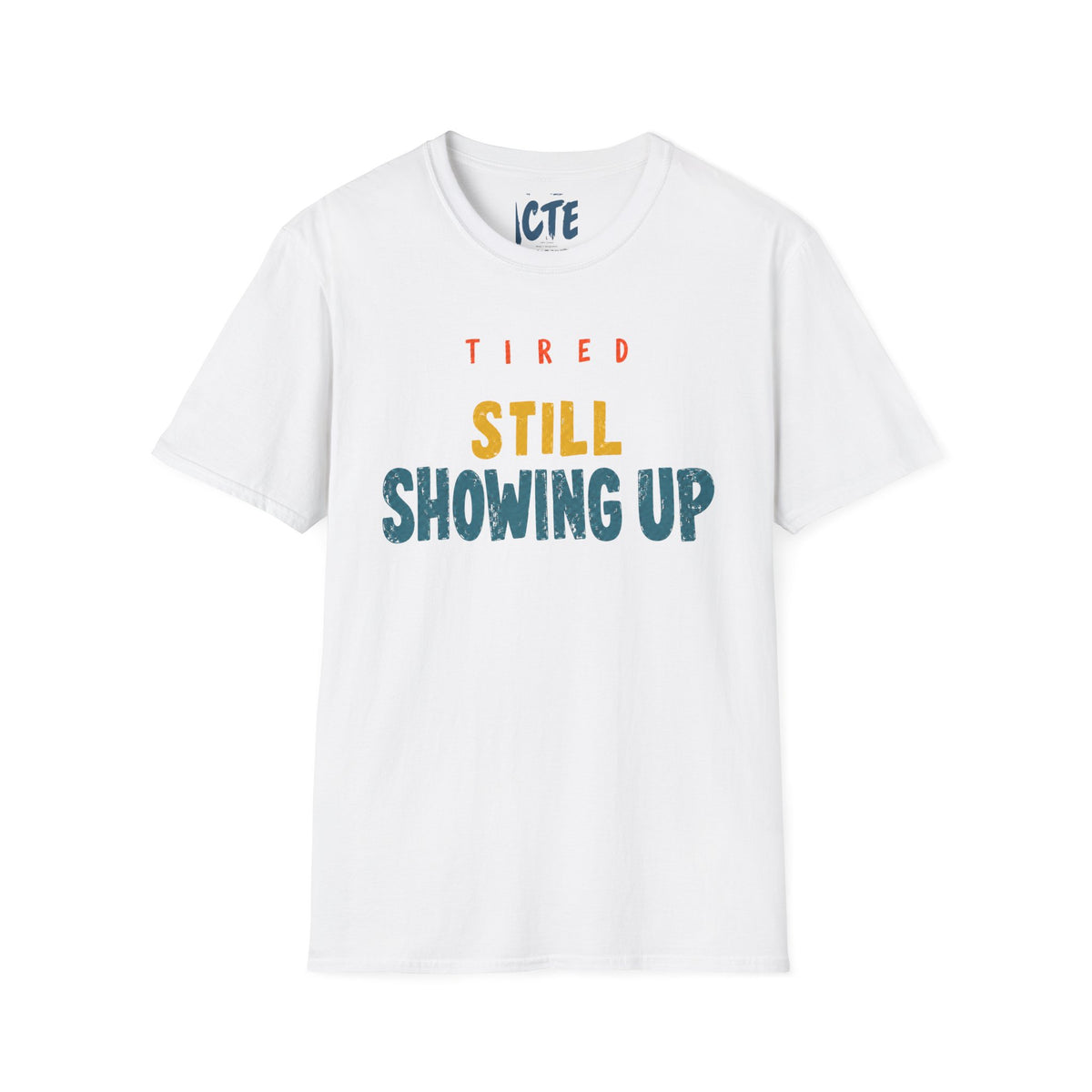 Tired, Still Showing Up T-Shirt