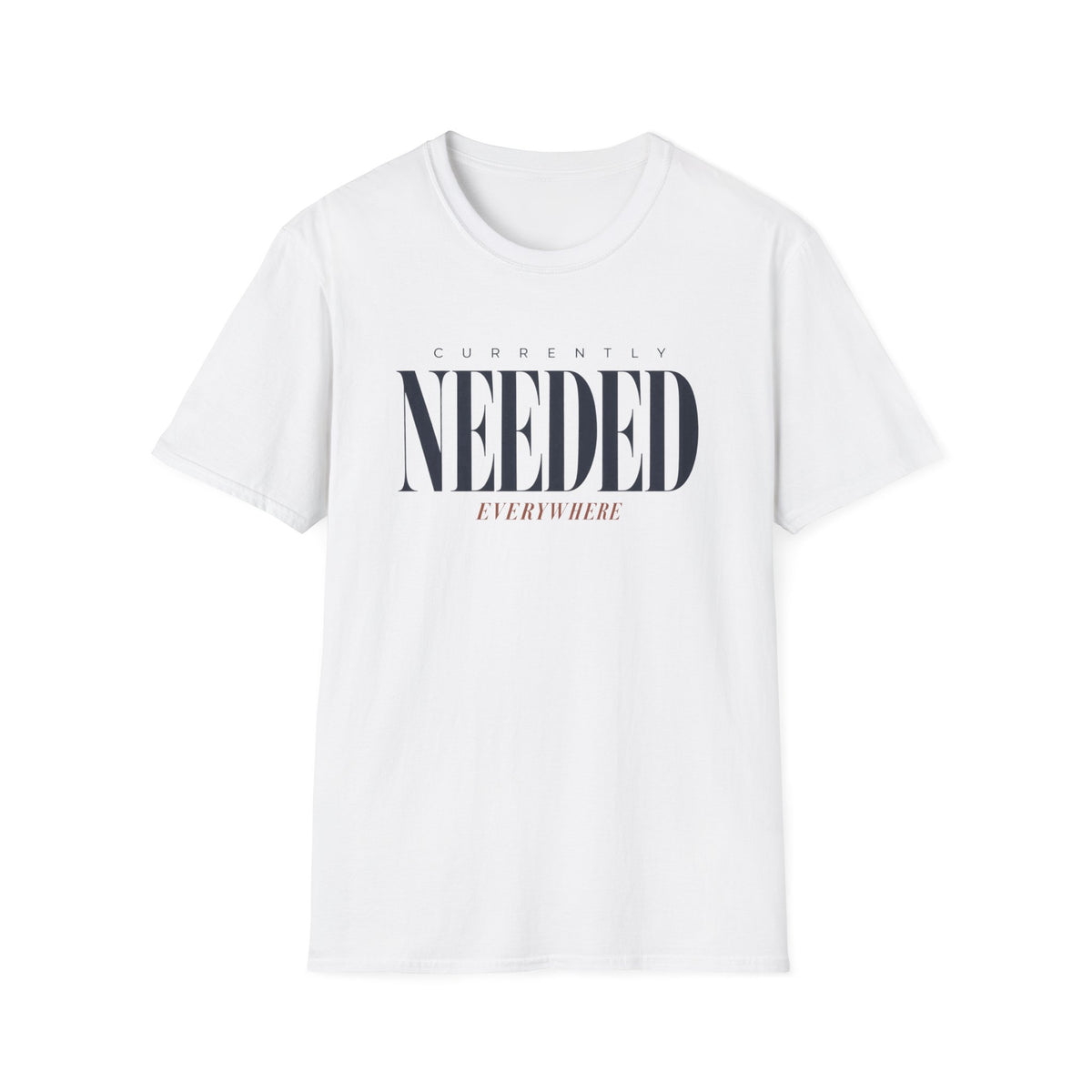 Currently Needed Everywhere T-Shirt