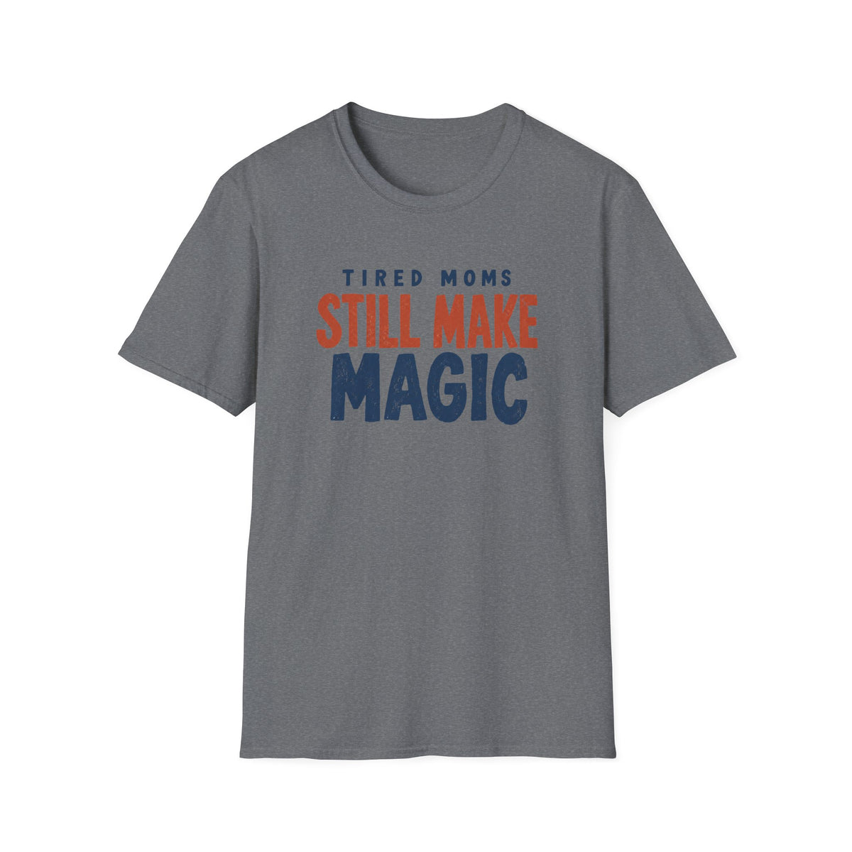 Tired Moms Still Make Magic T-Shirt