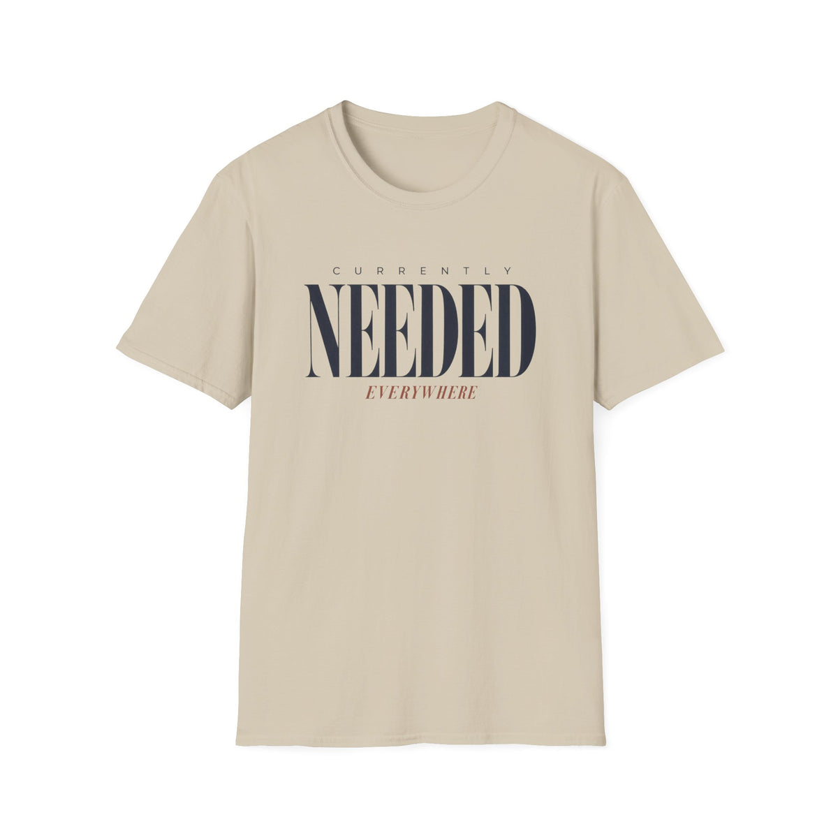 Currently Needed Everywhere T-Shirt
