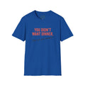 You Didn’t Want Dinner T-Shirt