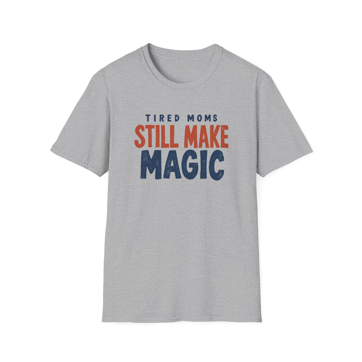 Tired Moms Still Make Magic T-Shirt