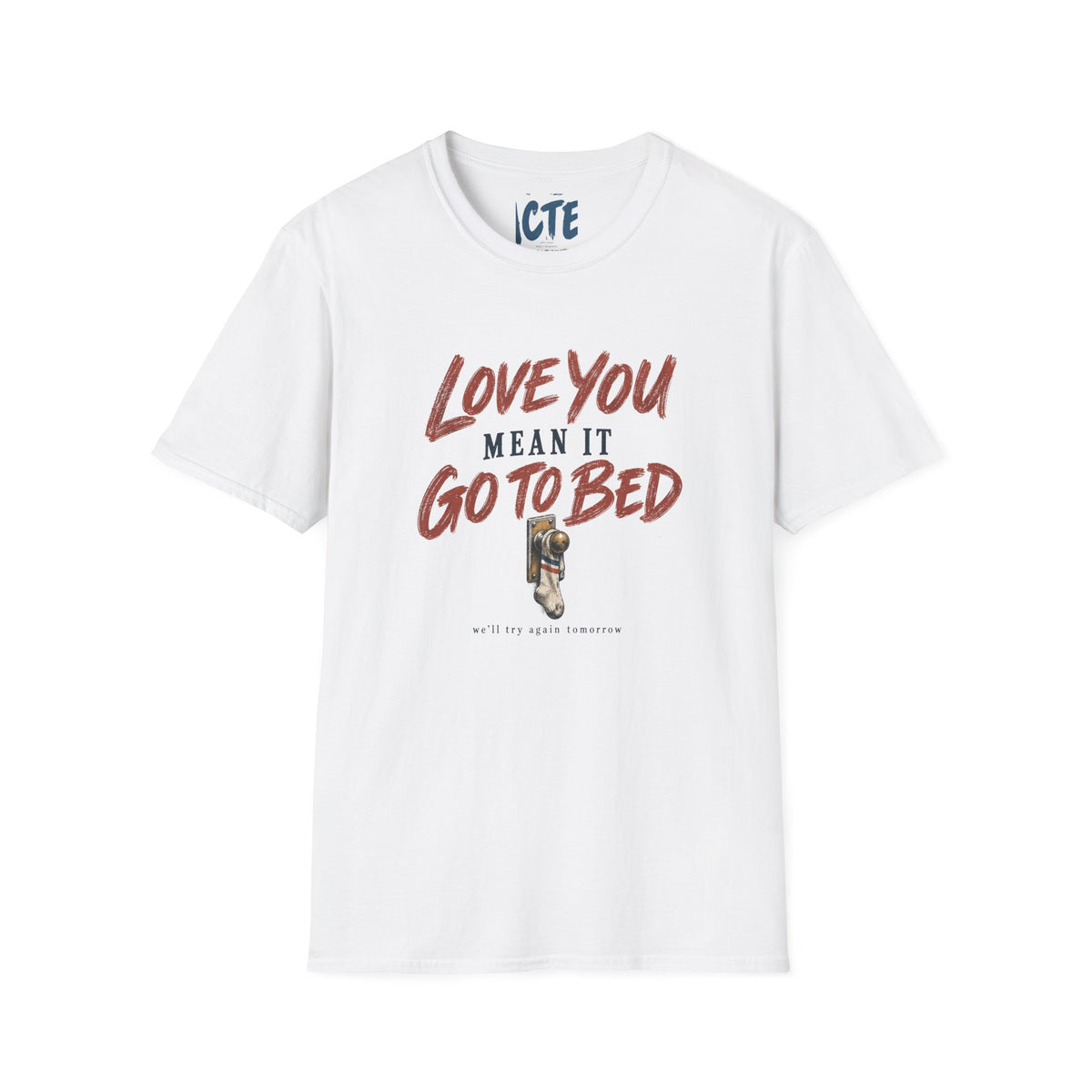 Love You, Mean It, Go To Bed T-Shirt