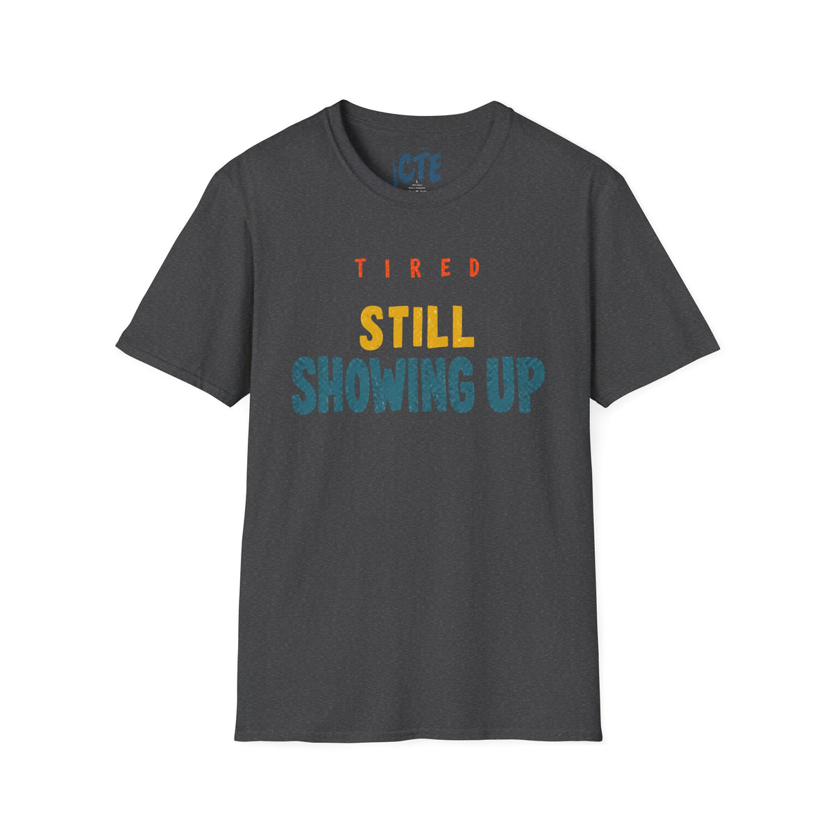 Tired, Still Showing Up T-Shirt