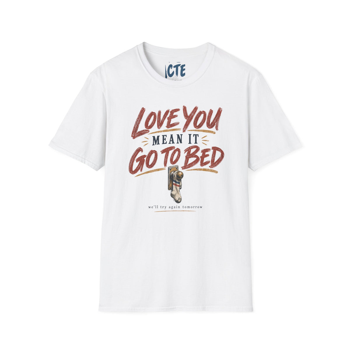 Love You, Mean It, Go To Bed T-Shirt