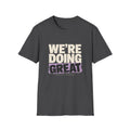 We’re Doing Great T-Shirt