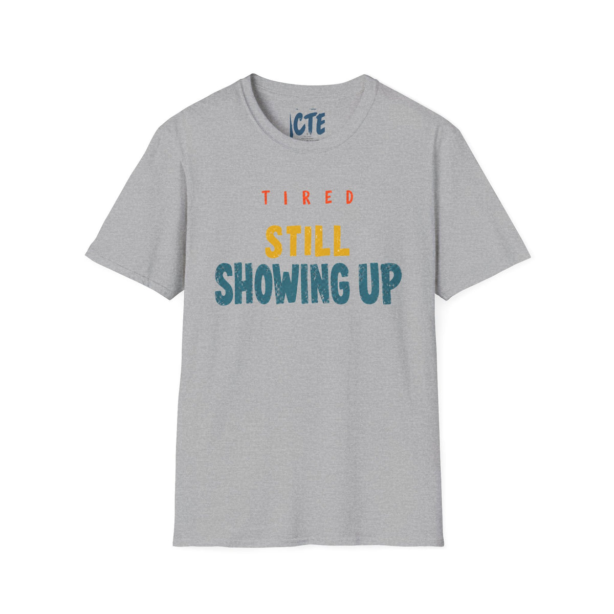 Tired, Still Showing Up T-Shirt