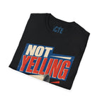 Not Yelling T-Shirt