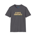 I Have Thoughts T-Shirt