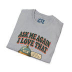 Ask Me Again T-Shirt