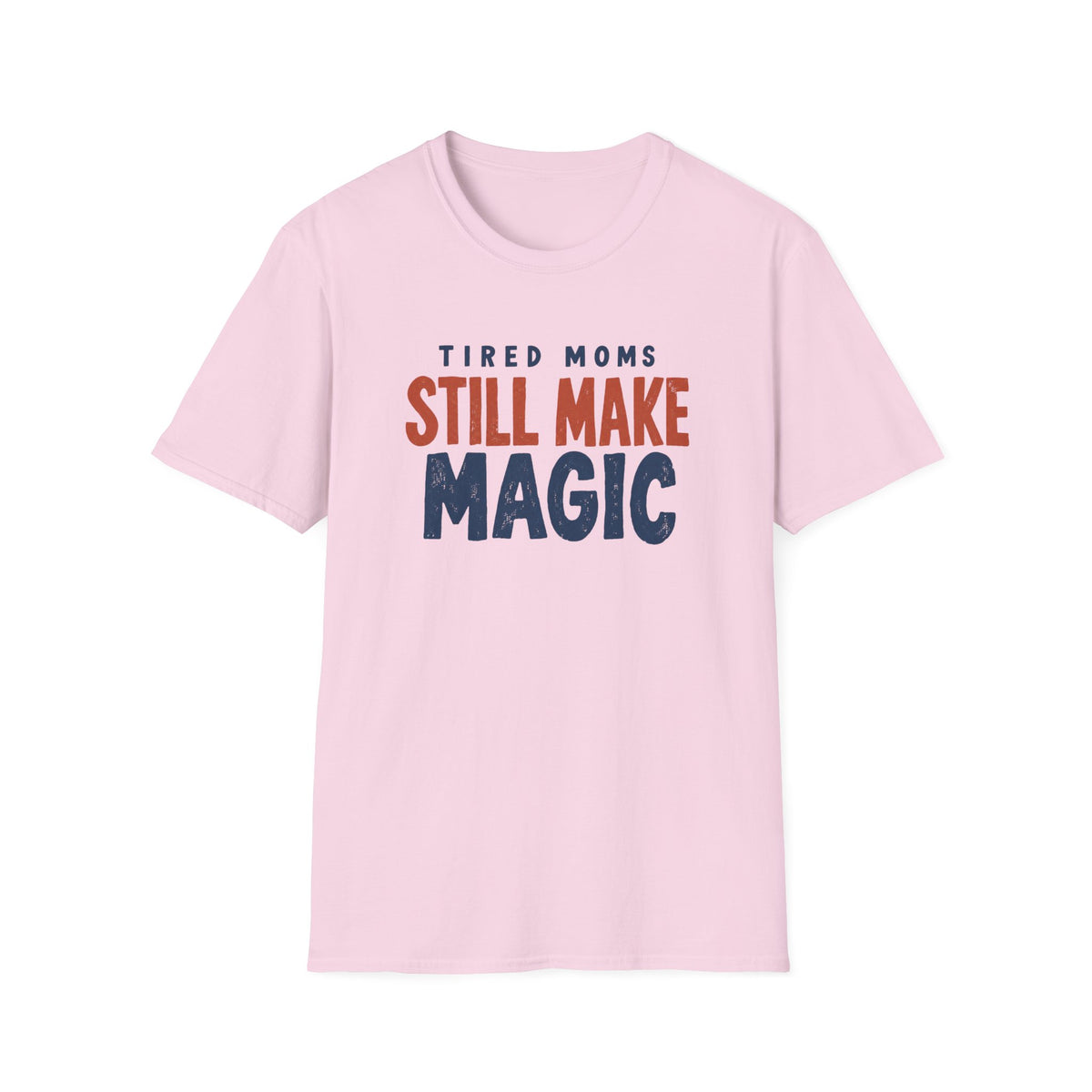 Tired Moms Still Make Magic T-Shirt