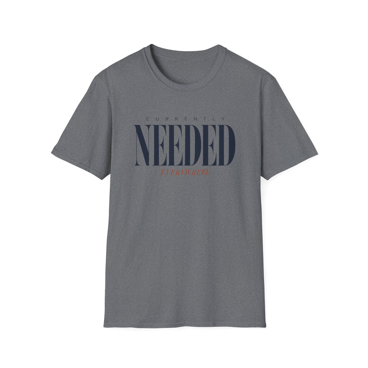 Currently Needed Everywhere T-Shirt