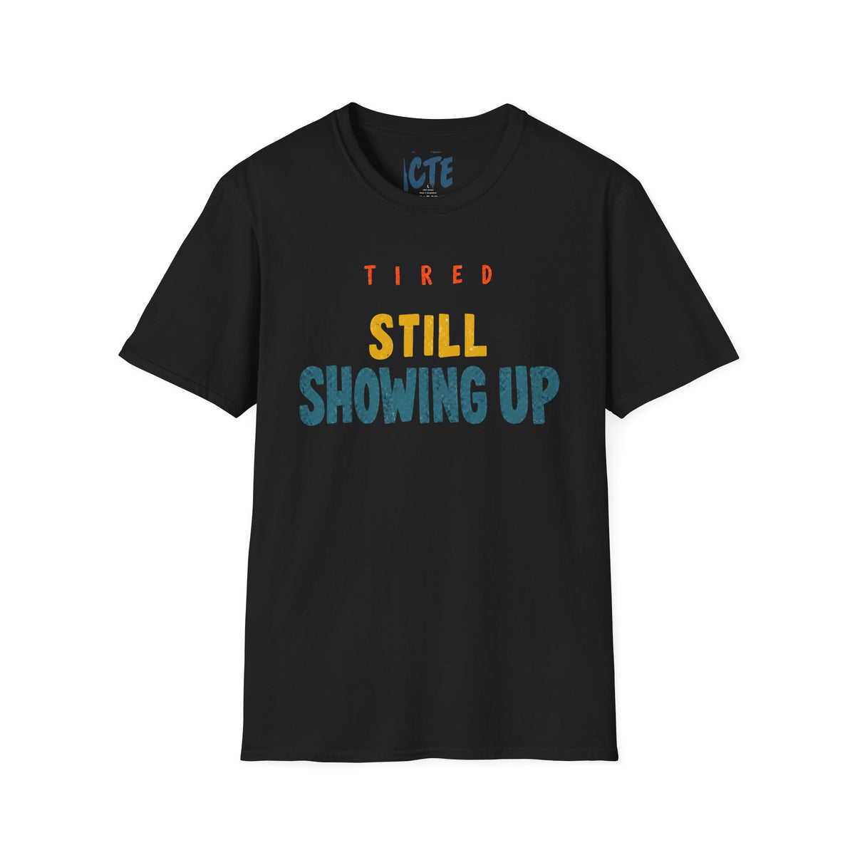 Tired, Still Showing Up T-Shirt