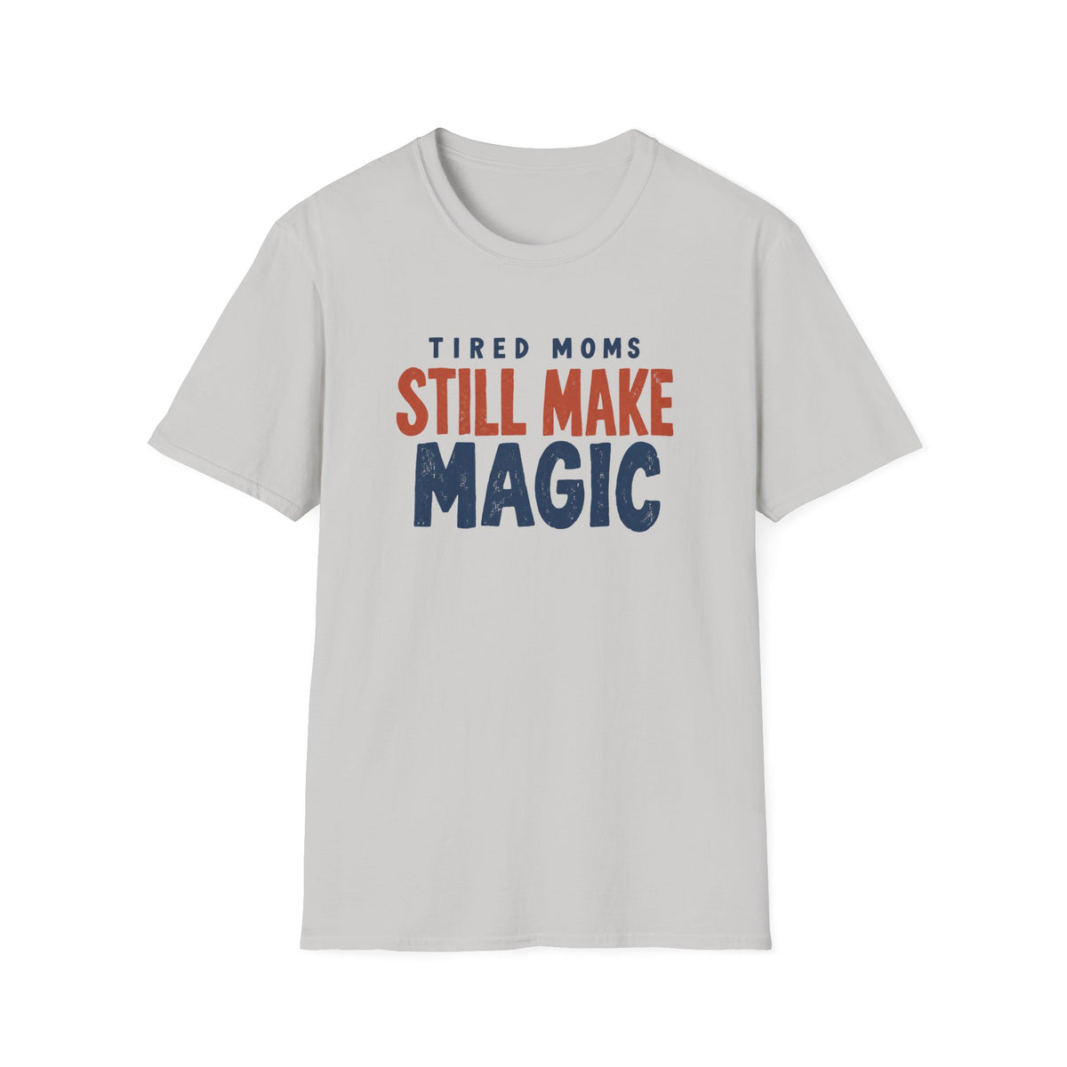 Tired Moms Still Make Magic T-Shirt