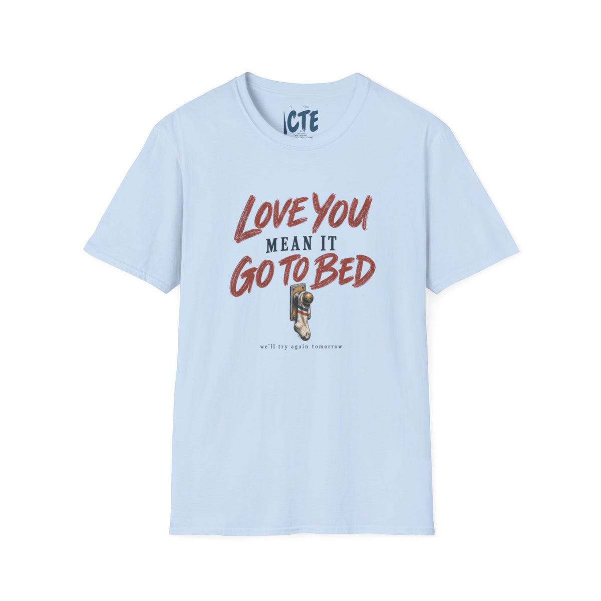 Love You, Mean It, Go To Bed T-Shirt