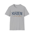 I Have A System T-Shirt