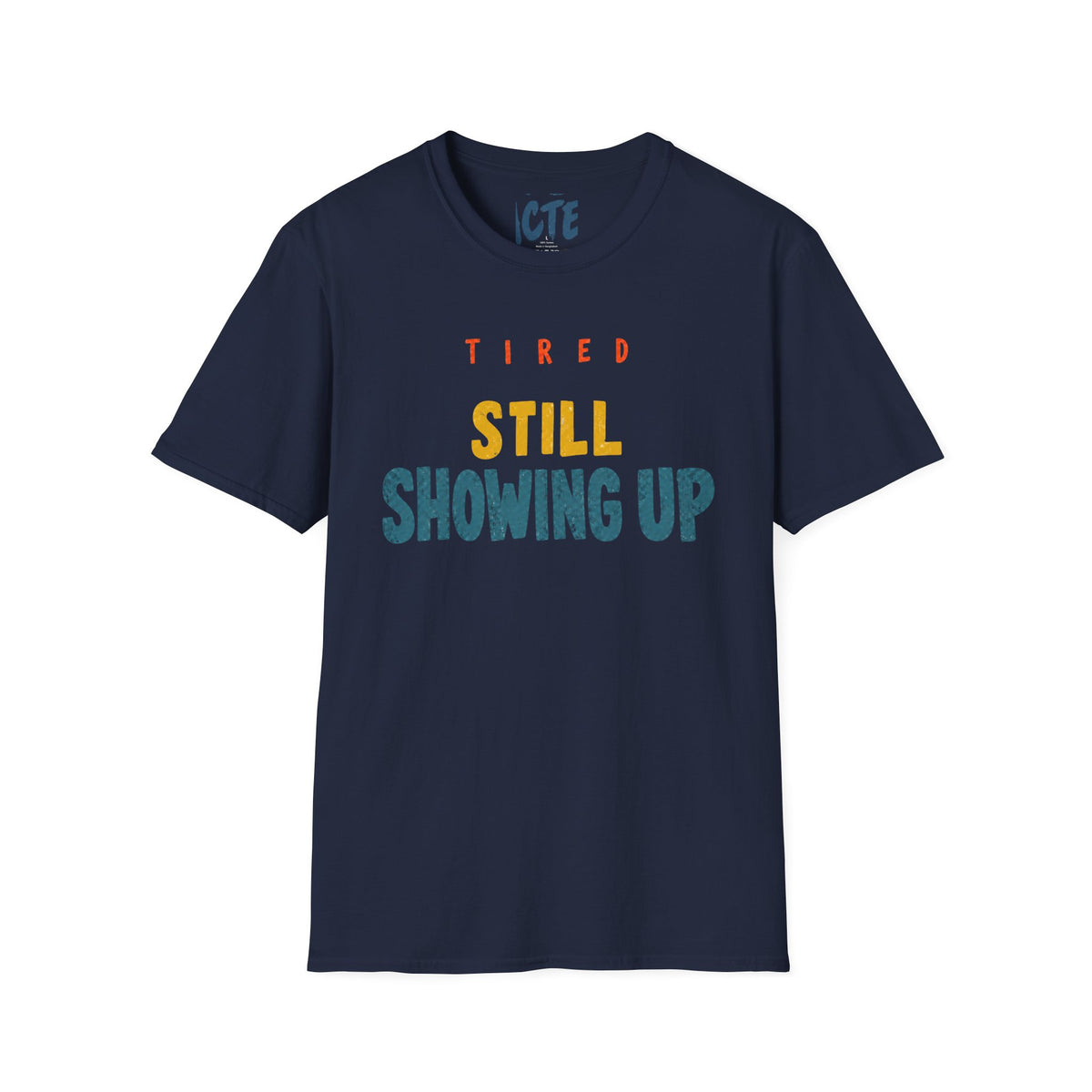 Tired, Still Showing Up T-Shirt