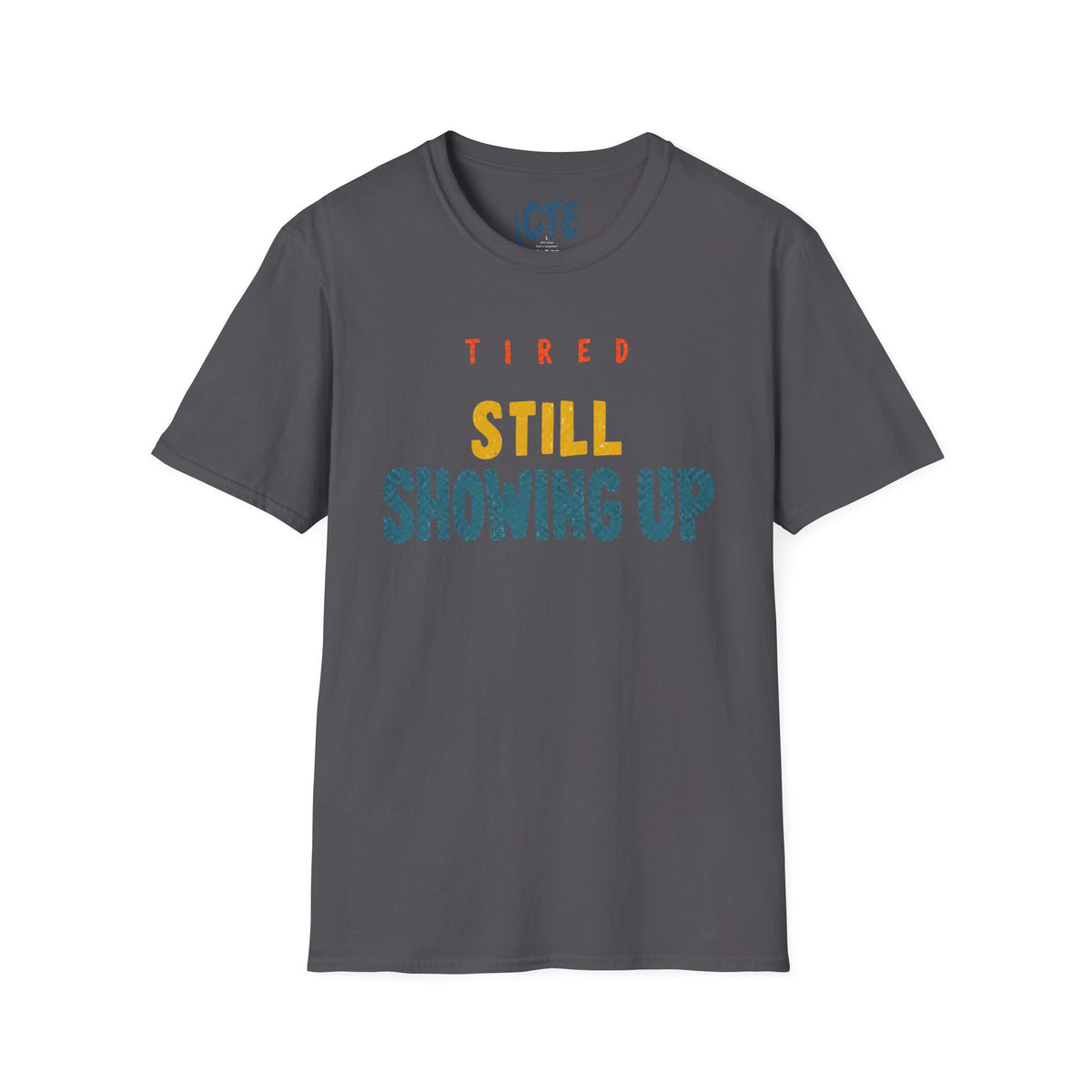 Tired, Still Showing Up T-Shirt